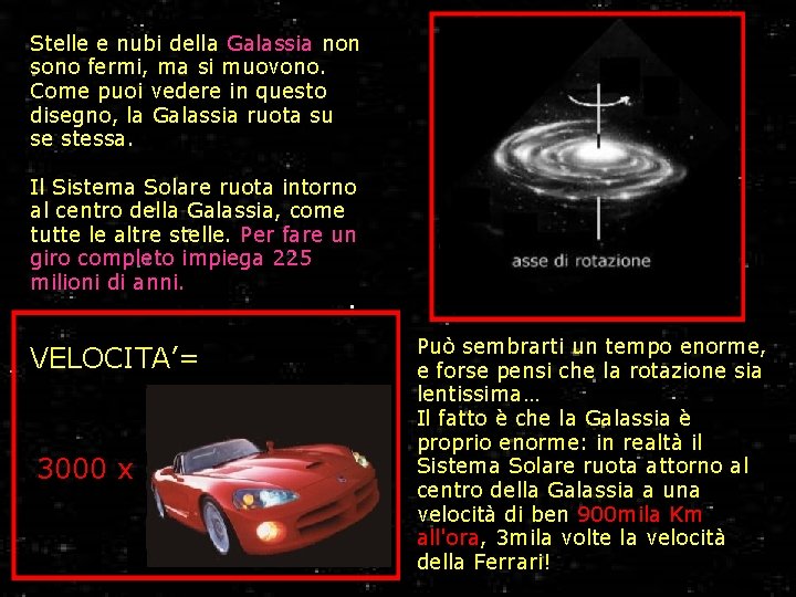 Stelle e nubi della Galassia non sono fermi, ma si muovono. Come puoi vedere