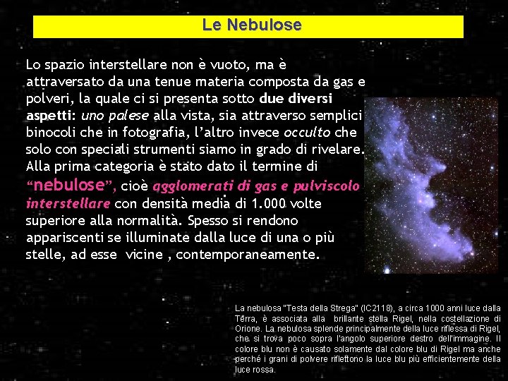 Le Nebulose Lo spazio interstellare non è vuoto, ma è attraversato da una tenue