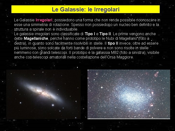 Le Galassie: le Irregolari Le Galassie Irregolari, possiedono una forma che non rende possibile