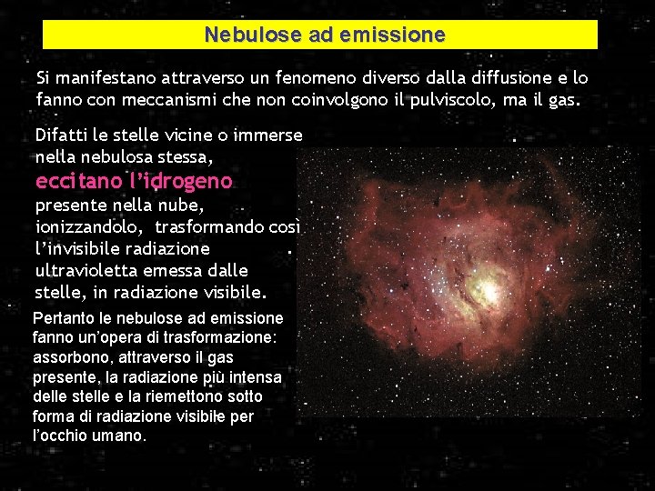 Nebulose ad emissione Si manifestano attraverso un fenomeno diverso dalla diffusione e lo fanno