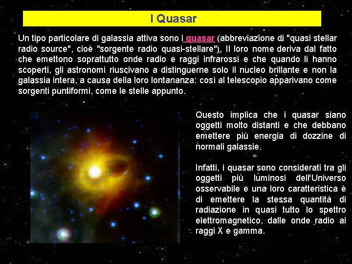 I Quasar Un tipo particolare di galassia attiva sono i quasar (abbreviazione di "quasi