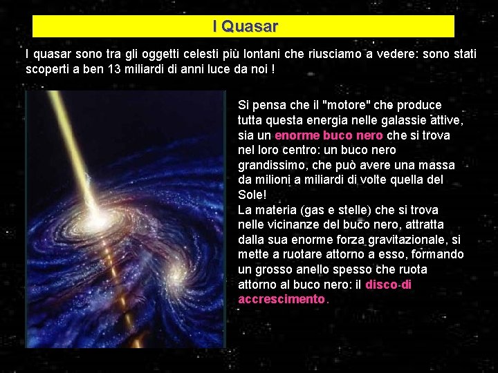 I Quasar I quasar sono tra gli oggetti celesti più lontani che riusciamo a