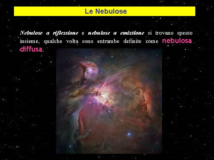Le Nebulose a riflessione e nebulose a emissione si trovano spesso insieme, qualche volta
