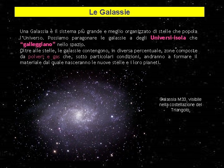 Le Galassie Una Galassia è il sistema più grande e meglio organizzato di stelle