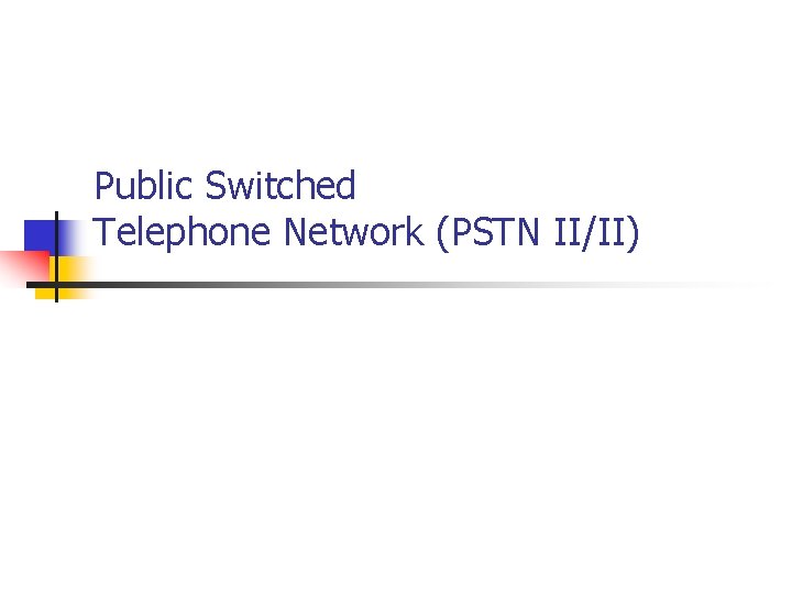 Public Switched Telephone Network (PSTN II/II) 