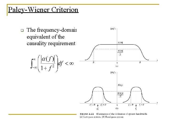 Paley-Wiener Criterion q The frequency-domain equivalent of the causality requirement Paley-Wiener Criterion q The frequency-domain equivalent of the causality requirement