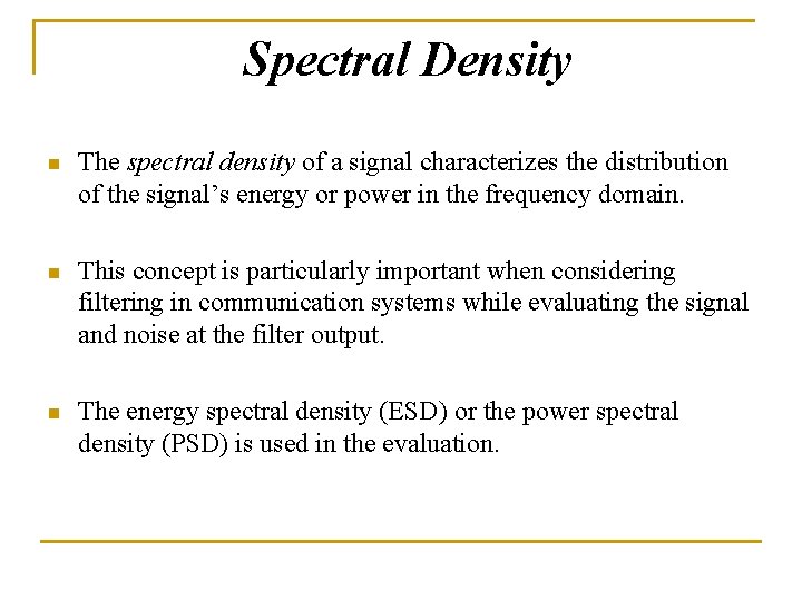 Spectral Density n The spectral density of a signal characterizes the distribution of the Spectral Density n The spectral density of a signal characterizes the distribution of the