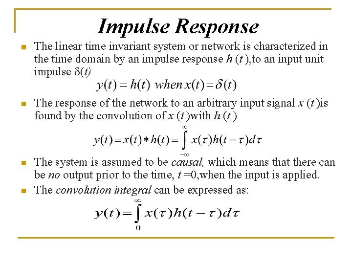 Impulse Response n The linear time invariant system or network is characterized in the Impulse Response n The linear time invariant system or network is characterized in the