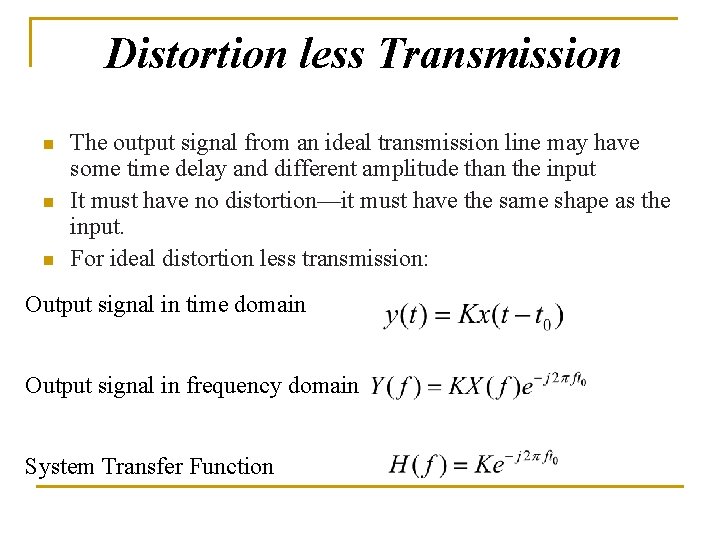 Distortion less Transmission n The output signal from an ideal transmission line may have Distortion less Transmission n The output signal from an ideal transmission line may have