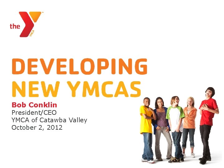 Bob Conklin President/CEO YMCA of Catawba Valley October 2, 2012 