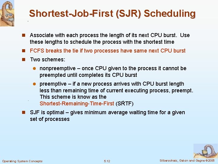 Shortest-Job-First (SJR) Scheduling n Associate with each process the length of its next CPU