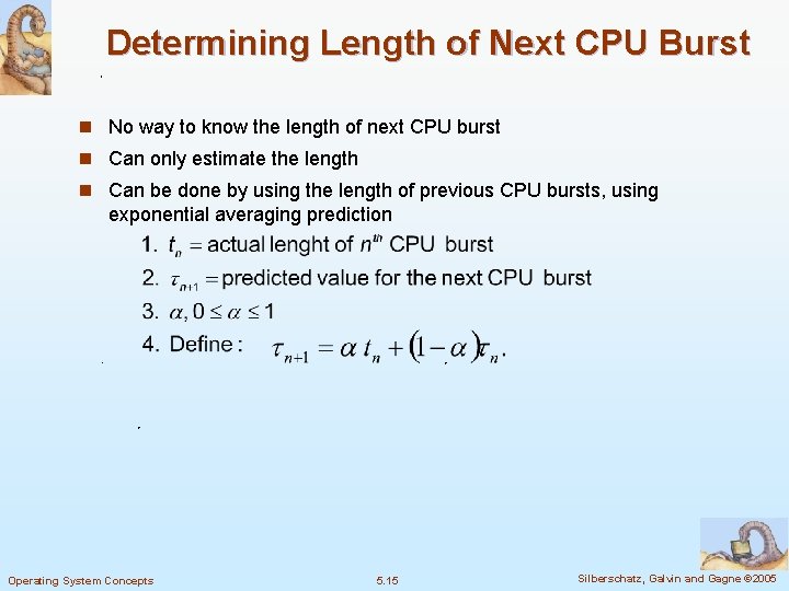Determining Length of Next CPU Burst n No way to know the length of
