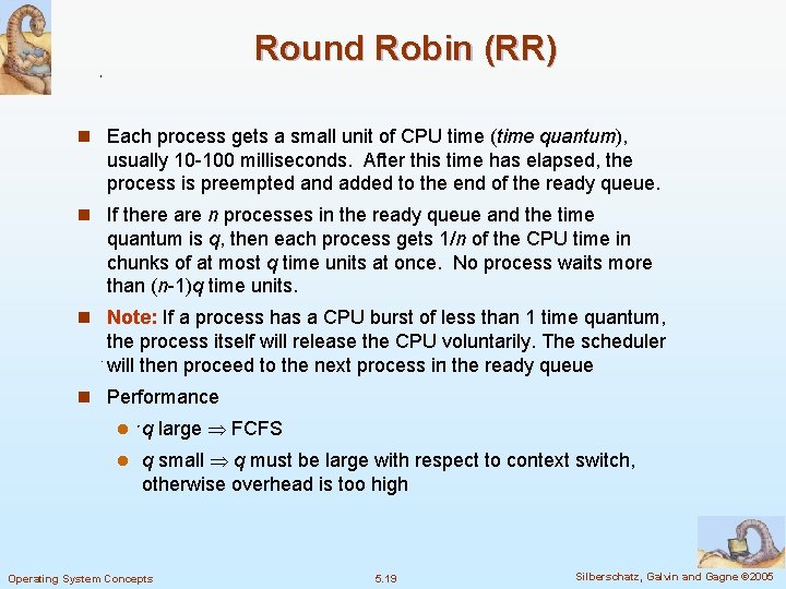 Round Robin (RR) n Each process gets a small unit of CPU time (time