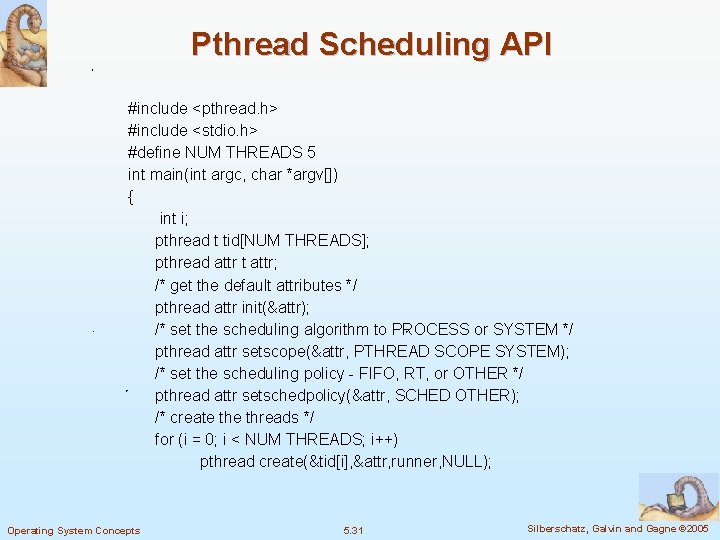 Pthread Scheduling API #include <pthread. h> #include <stdio. h> #define NUM THREADS 5 int