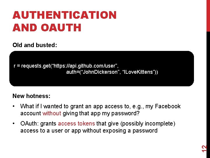 AUTHENTICATION AND OAUTH Old and busted: r = requests. get(“https: //api. github. com/user”, auth=(“John.
