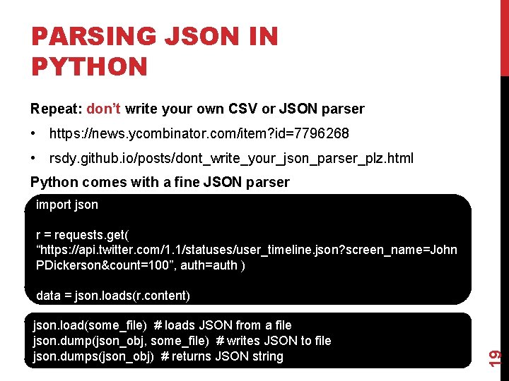 PARSING JSON IN PYTHON Repeat: don’t write your own CSV or JSON parser •