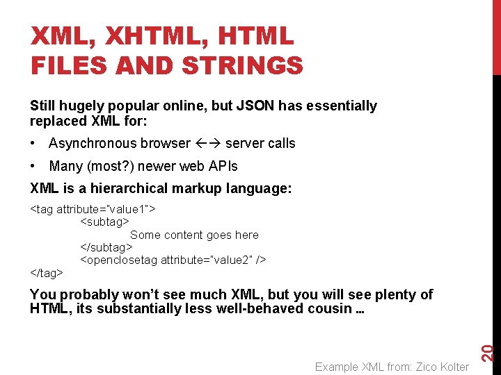 XML, XHTML, HTML FILES AND STRINGS Still hugely popular online, but JSON has essentially