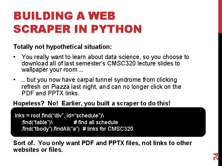 BUILDING A WEB SCRAPER IN PYTHON Totally not hypothetical situation: • You really want