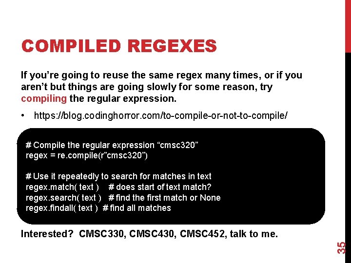 COMPILED REGEXES If you’re going to reuse the same regex many times, or if