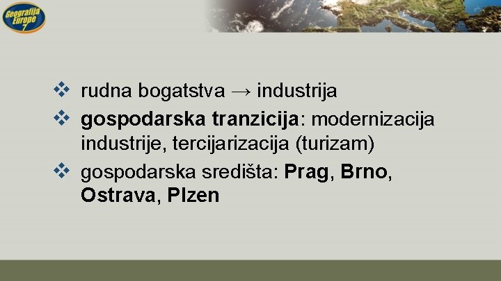 v rudna bogatstva → industrija v gospodarska tranzicija: modernizacija industrije, tercijarizacija (turizam) v gospodarska