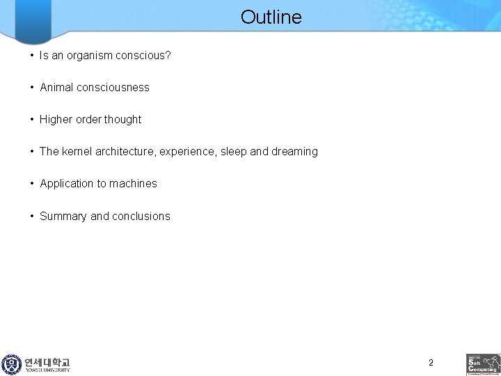 Outline • Is an organism conscious? • Animal consciousness • Higher order thought •