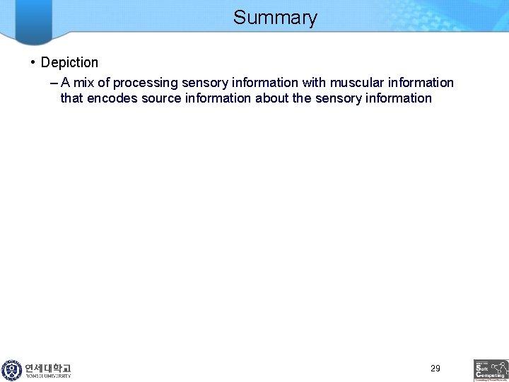 Summary • Depiction – A mix of processing sensory information with muscular information that