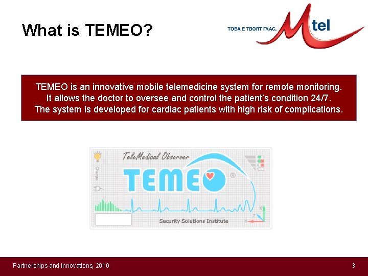 What is TEMEO? ТЕМЕО is an innovative mobile telemedicine system for remote monitoring. It