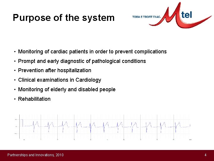Purpose of the system • Monitoring of cardiac patients in order to prevent complications