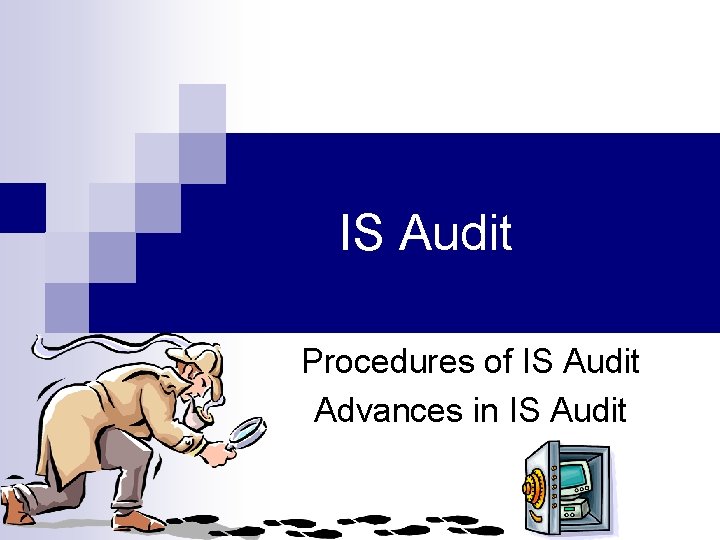  IS Audit Procedures of IS Audit Advances in IS Audit 