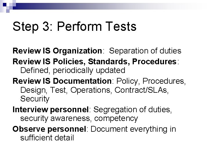 Step 3: Perform Tests Review IS Organization: Separation of duties Review IS Policies, Standards,