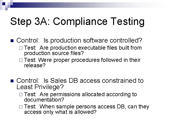 Step 3 A: Compliance Testing n Control: Is production software controlled? ¨ Test: Are