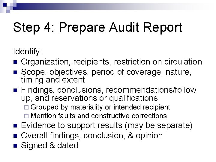 Step 4: Prepare Audit Report Identify: n Organization, recipients, restriction on circulation n Scope,