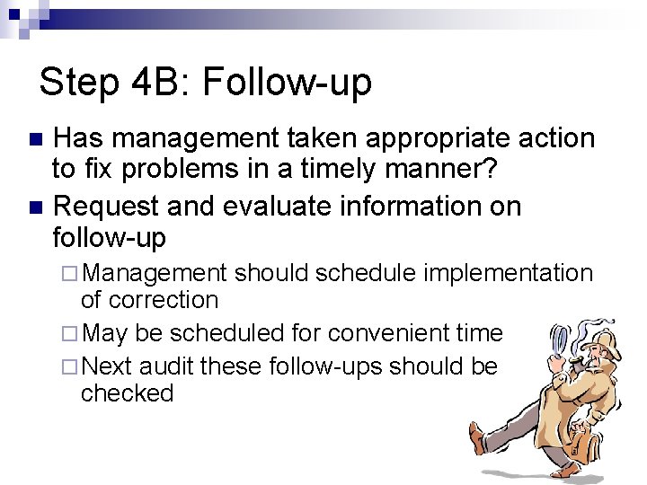 Step 4 B: Follow-up Has management taken appropriate action to fix problems in a