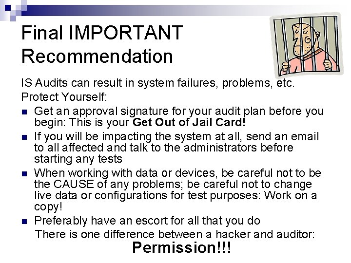Final IMPORTANT Recommendation IS Audits can result in system failures, problems, etc. Protect Yourself: