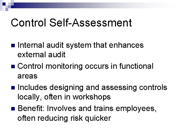 Control Self-Assessment Internal audit system that enhances external audit n Control monitoring occurs in