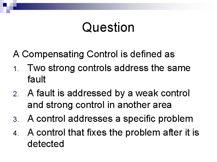 Question A Compensating Control is defined as 1. Two strong controls address the same