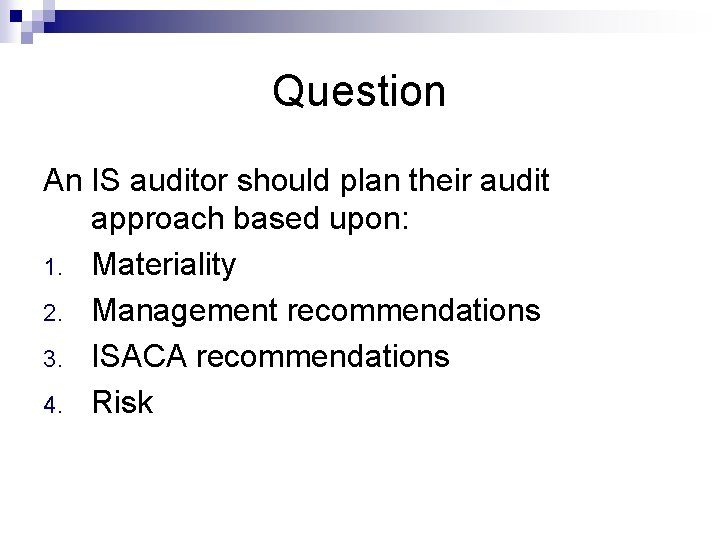 Question An IS auditor should plan their audit approach based upon: 1. Materiality 2.