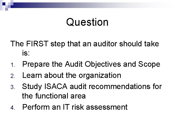Question The FIRST step that an auditor should take is: 1. Prepare the Audit
