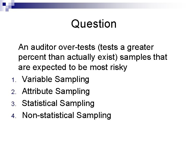 Question An auditor over-tests (tests a greater percent than actually exist) samples that are