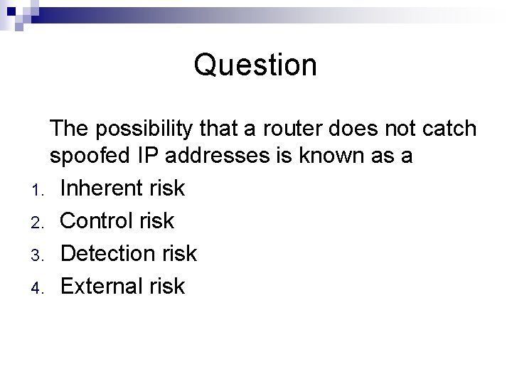 Question The possibility that a router does not catch spoofed IP addresses is known