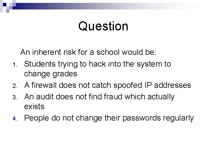 Question An inherent risk for a school would be: 1. 2. 3. 4. Students