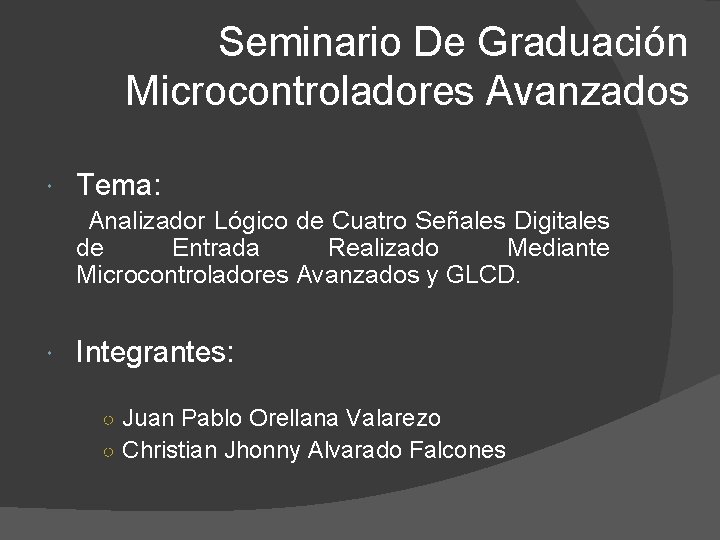 Seminario De Graduación Microcontroladores Avanzados Tema: Analizador Lógico de Cuatro Señales Digitales de Entrada