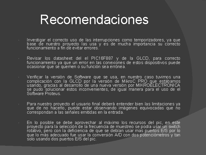 Recomendaciones Investigar el correcto uso de las interrupciones como temporizadores, ya que base de