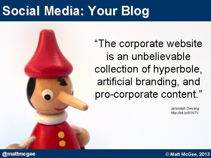 Social Media: Your Blog “The corporate website is an unbelievable collection of hyperbole, artificial Social Media: Your Blog “The corporate website is an unbelievable collection of hyperbole, artificial