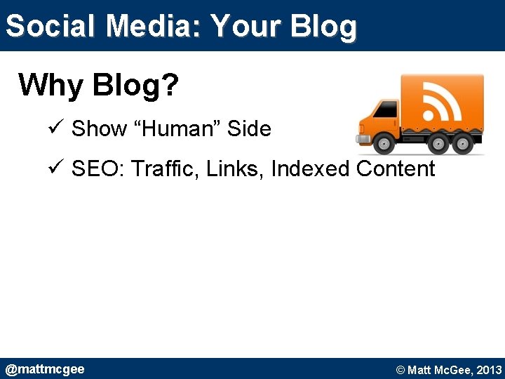 Social Media: Your Blog Why Blog? ü Show “Human” Side ü SEO: Traffic, Links, Social Media: Your Blog Why Blog? ü Show “Human” Side ü SEO: Traffic, Links,