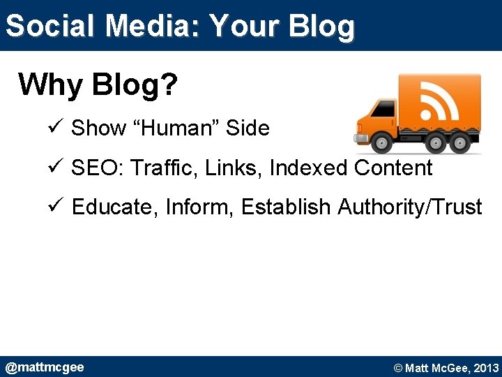 Social Media: Your Blog Why Blog? ü Show “Human” Side ü SEO: Traffic, Links, Social Media: Your Blog Why Blog? ü Show “Human” Side ü SEO: Traffic, Links,
