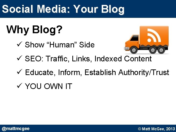 Social Media: Your Blog Why Blog? ü Show “Human” Side ü SEO: Traffic, Links, Social Media: Your Blog Why Blog? ü Show “Human” Side ü SEO: Traffic, Links,