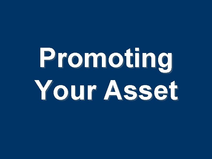 Promoting Your Asset Promoting Your Asset