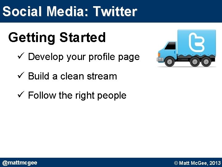 Social Media: Twitter Getting Started ü Develop your profile page ü Build a clean Social Media: Twitter Getting Started ü Develop your profile page ü Build a clean