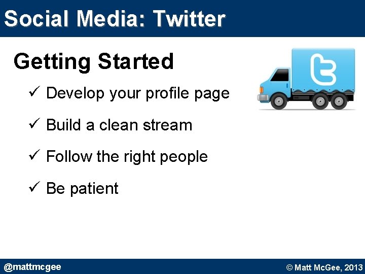 Social Media: Twitter Getting Started ü Develop your profile page ü Build a clean Social Media: Twitter Getting Started ü Develop your profile page ü Build a clean